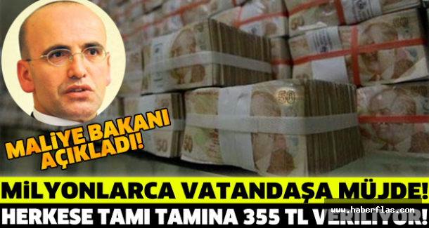Maliye bakanı açıkladı! Milyonlarca vatandaşa müjde! HERKESE TAMI TAMINA 355 TL VERİLİYOR!