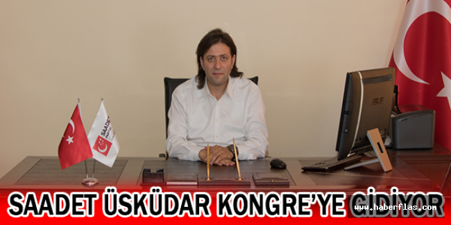 Saadet Üsküdar Kongre’ye Gidiyor
