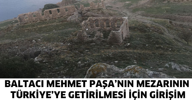 Baltacı Mehmet Paşa’nın mezarının Türkiye’ye getirilmesi için girişim