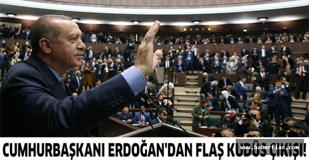 Cumhurbaşkanı Erdoğan'dan flaş Kudüs çıkışı!