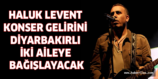 Haluk Levent konser gelirini Diyarbakırlı iki aileye bağışlayacak