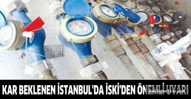 Kar beklenen İstanbul'da İSKİ'den önemli uyarı