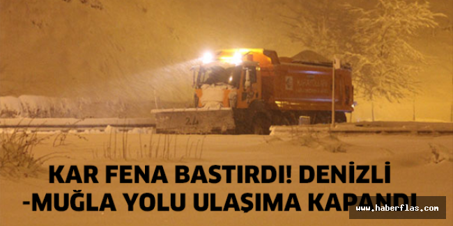 Kar fena bastırdı! Denizli-Muğla yolu ulaşıma kapandı