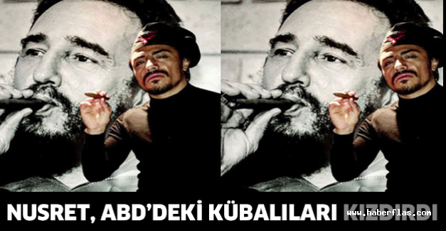 Nusret, ABD’deki Kübalıları kızdırdı