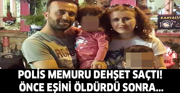 Polis dehşet saçtı! Önce eşini öldürdü sonra...
