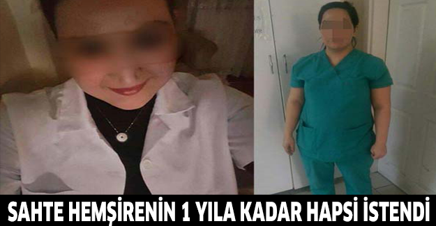 Sahte hemşirenin 1 yıla kadar hapsi istendi