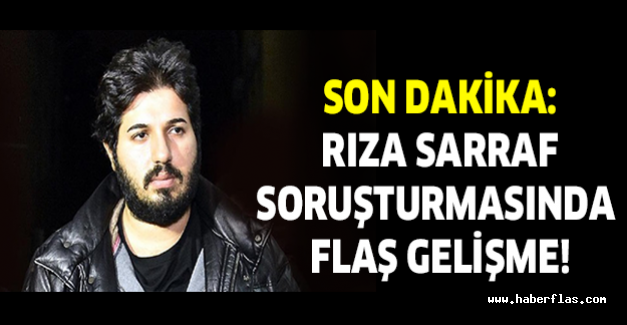 Son dakika: Rıza Sarraf soruşturmasında flaş gelişme!