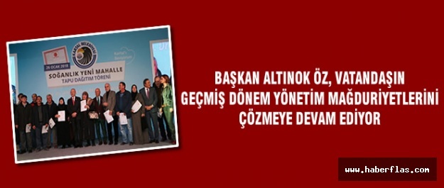 BAŞKAN ALTINOK ÖZ, VATANDAŞIN MAĞDURİYETLERİNİ ÇÖZMEYE DEVAM EDİYOR