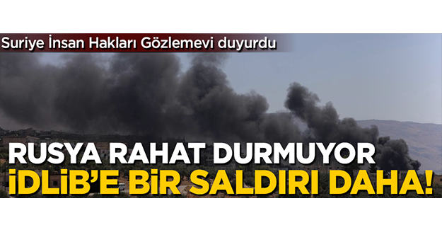Rusya'dan İdlib'e bir saldırı daha!