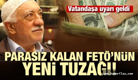 Parasız kalan FETÖ'nün yeni tuzağı!