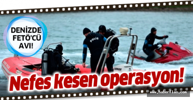 İzmir'de FETÖ'cü avı! Denizde nefes kesen operasyon.