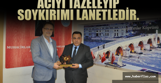 Acıyı Tazeleyip Soykırımı Lanetledir.