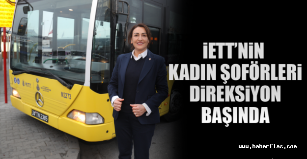 İETT’nin Kadın Şoförleri Direksiyon Başında.