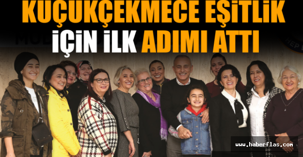 Küçükçekmece Eşitlik için İlk Adımı Attı.