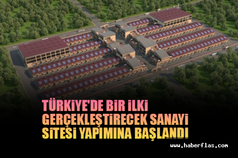 Türkiye'de Bir İlki Gerçekleştirecek Sanayi Sitesi Yapımına Başlandı