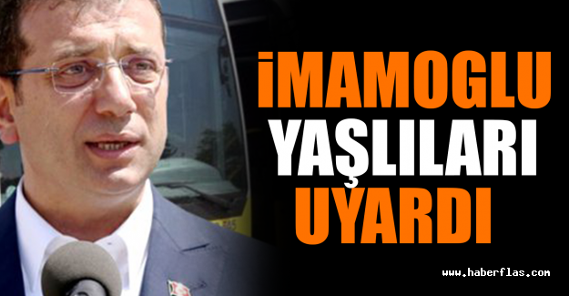 İmamoğlu Yaşlıları Uyardı
