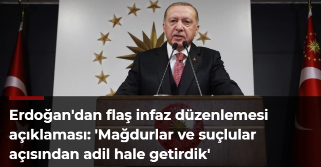 Erdoğan'dan flaş infaz düzenlemesi açıklaması: 'Mağdurlar ve suçlular açısından adil hale getirdik'