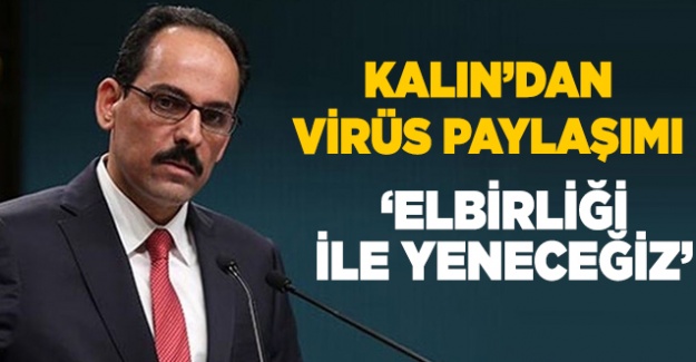 İbrahim Kalın'dan koronavirüs paylaşımı: Elbirliği ile yeneceğiz'
