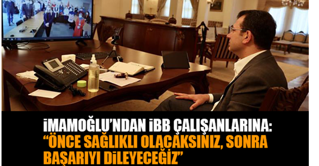İMAMOĞLU’NDAN İBB ÇALIŞANLARINA: “ÖNCE SAĞLIKLI OLACAKSINIZ, SONRA BAŞARIYI DİLEYECEĞİZ”