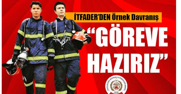 İTFADER’DEN Örnek Davranış  “GÖREVE HAZIRIZ”