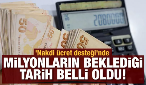'Nakdi ücret desteği'nde milyonların beklediği ödeme tarihi belli oldu