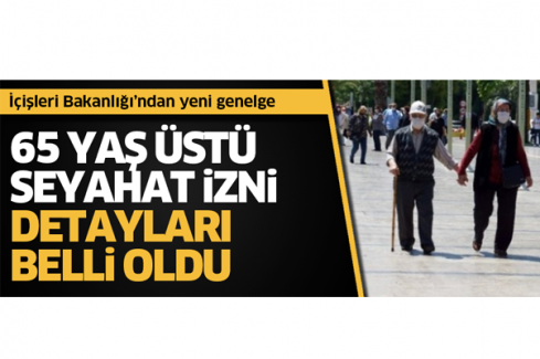 65 yaş üstü vatandaşlar için seyahat izninin detayları
