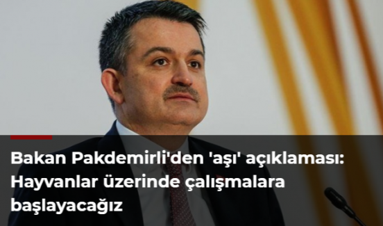Bakan Pakdemirli'den 'aşı' açıklaması: Hayvanlar üzerinde çalışmalara başlayacağız