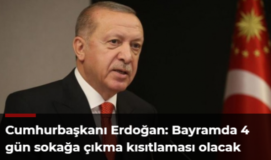 Cumhurbaşkanı Erdoğan: Bayramda 4 gün sokağa çıkma kısıtlaması olacak