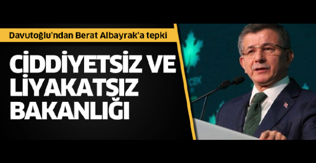 Davutoğlu'ndan Albayrak'a tepki! Ciddiyetsiz ve liyakatsız bakanlığı