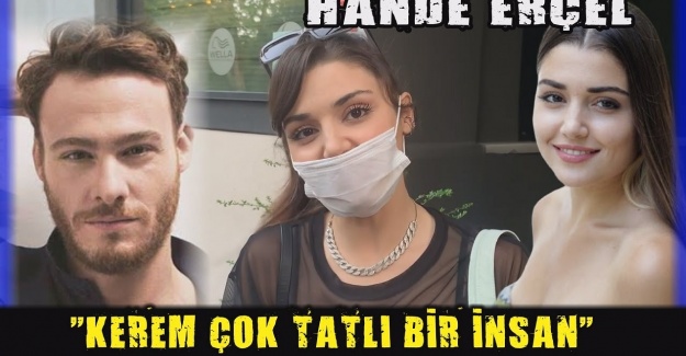 Hande Erçel: Kerem çok tatlı biri