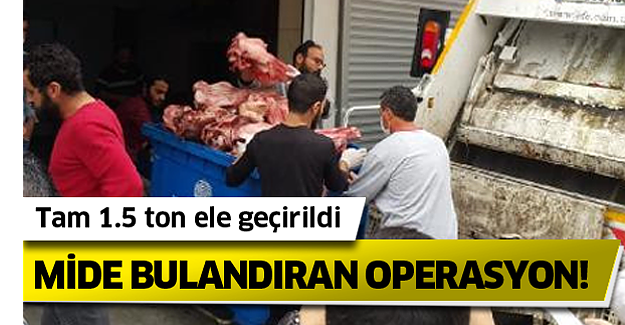 Mide bulandıran operasyon! Tam 1.5 ton ele geçirildi