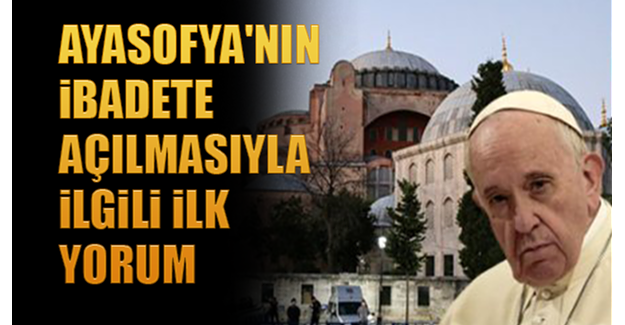 Ayasofya'nın ibadete açılmasıyla ilgili ilk yorum