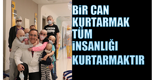 "Bir Can Kurtarmak, Tüm İnsanlığı Kurtarmaktır"