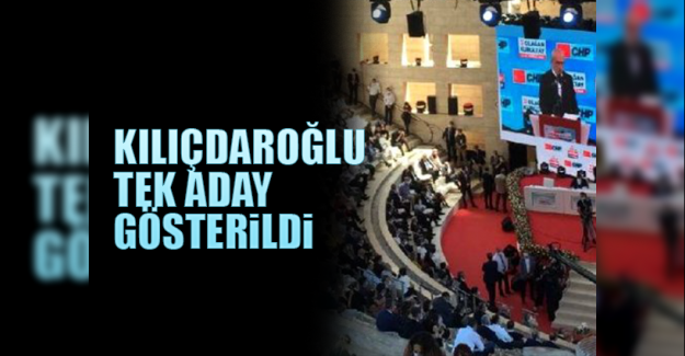 CHP Kurultayı'nda 3 aday yeterli imzayı bulamayınca Kılıçdaroğlu tek aday gösterildi