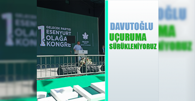 Davutoğlu: ''Uçuruma Sürükleniyoruz''