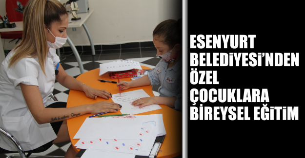 Esenyurt Belediyesi’nden Özel Çocuklara Bireysel Eğitim