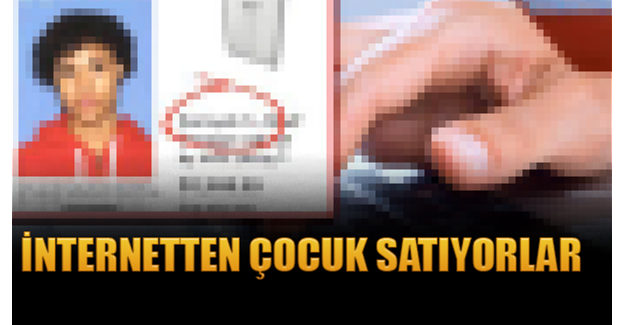 İnternetten çocuk satıyorlar