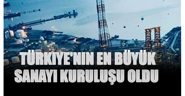 Türkiye'nin en büyük sanayi kuruluşu oldu