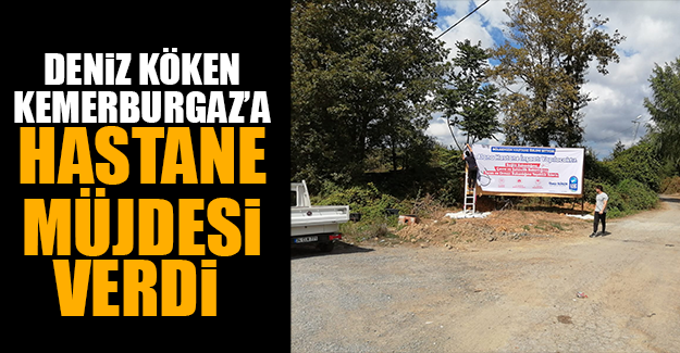 Deniz Köken, Kemerburgaz’a hastane müjdesi verdi