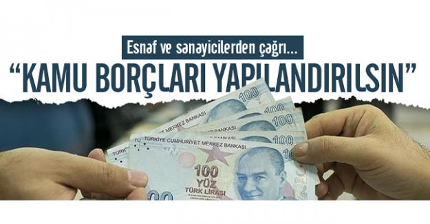 Esnaf ve sanayicilerden çağrı: Kamu borçları yapılandırılsın