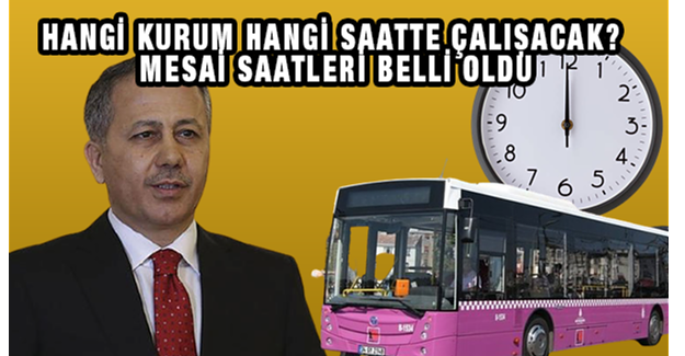 Hangi Kurum Hangi Saatte Çalışacak? Mesai Saatleri Belli Oldu