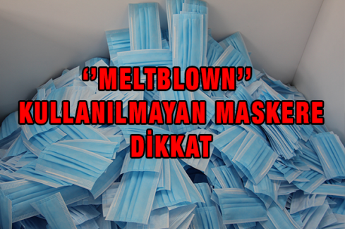 ‘’Meltblown’’ Kullanılmayan Maskere Dikkat