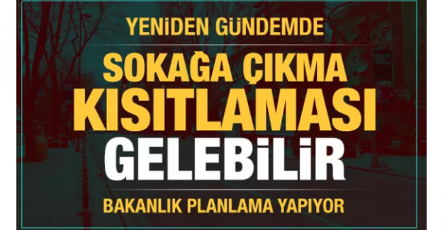 Sokağa çıkma yasağında sıcak gelişmeler...Resmen harekete geçiliyor