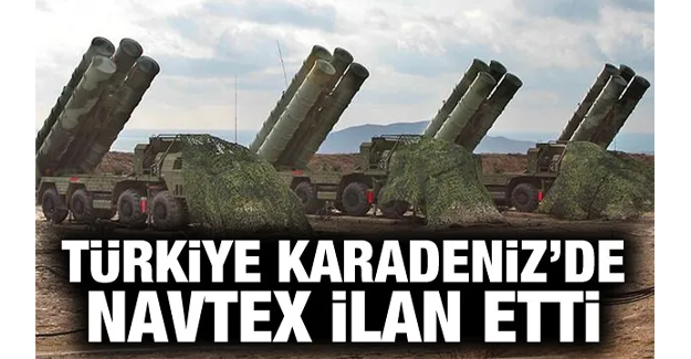 ABD'yi kızdıracak S-400 gelişmesi! Türkiye Karadeniz'de NAVTEX ilan etti