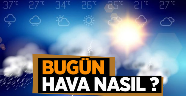 Bugün hava nasıl olacak? 27 Ekim Hava Durumu