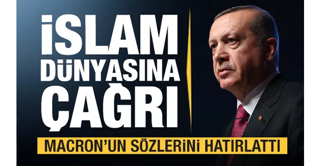 Erdoğan'dan İslam dünyasına son dakika çağrısı...Macron'a çok sert tepki