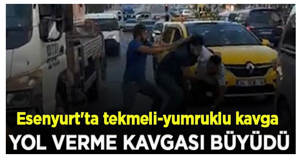 Esenyurt'ta tekmeli-yumruklu kavga