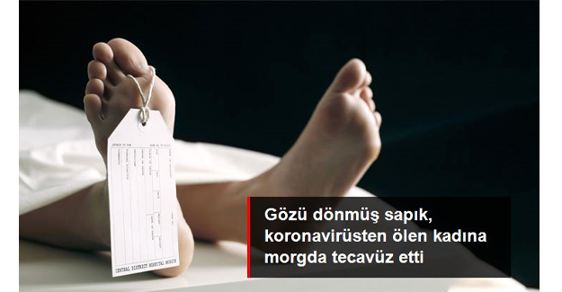 Gözü dönmüş sapık, koronavirüsten ölen kadına morgda tecavüz etti