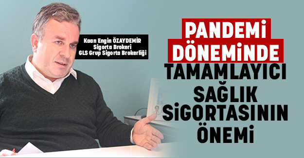 PANDEMİ DÖNEMİNDE TAMAMLAYICI SAĞLIK SİGORTASININ ÖNEMİ