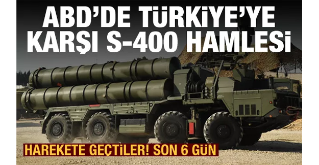 Resmen harekete geçtiler! ABD'de Türkiye'yi kızdıracak S-400 hamlesi